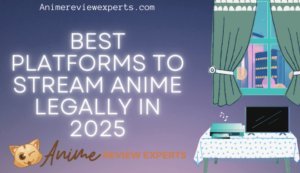 Best Platforms to Stream Anime Legally in 2025